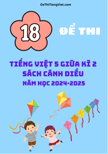 Bộ 18 Đề thi Tiếng Việt 5 Cánh Diều giữa Kì 2 năm học 2024-2025 (Có đáp án) Bộ 18 Đề thi Tiếng Việt 5 Cánh Diều giữa Kì 2 năm học 2024-2025 (Có đáp án)