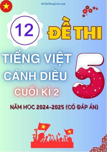 Bộ 12 Đề thi Tiếng Việt 5 Cánh Diều cuối Kì 2 năm học 2024-2025 (Có đáp án)