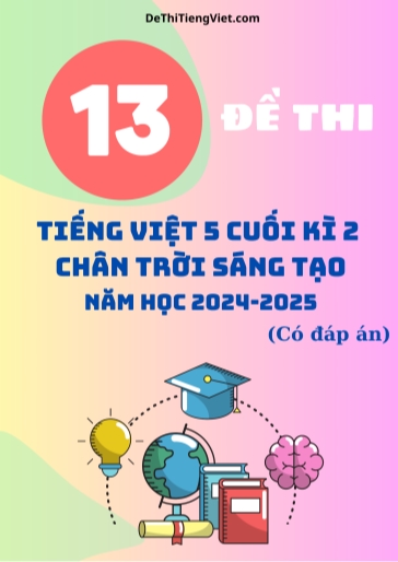 Bộ 13 Đề thi Tiếng Việt 5 Chân Trời Sáng Tạo cuối Kì 2 năm học 2024-2025 (Có đáp án)