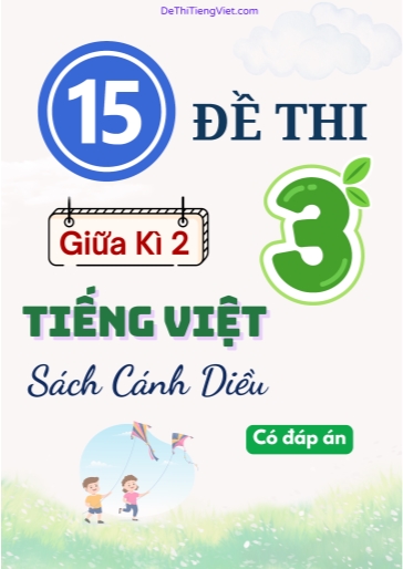 Bộ 15 Đề thi Tiếng Việt 3 giữa học kì 2 sách Cánh Diều (Có đáp án)