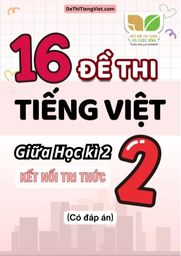 Bộ 16 Đề thi Tiếng Việt 2 giữa học kì 2 sách Kết Nối Tri Thức (Có đáp án)