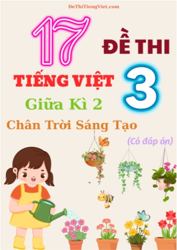 Bộ 17 Đề thi Tiếng Việt 3 giữa học kì 2 sách Chân Trời Sáng Tạo (Có đáp án)