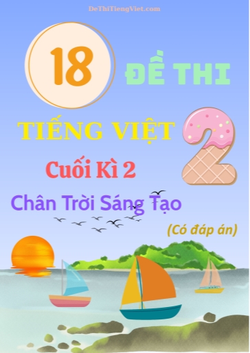 Bộ 18 Đề thi Tiếng Việt 2 cuối học kì 2 sách Chân Trời Sáng Tạo (Có đáp án)