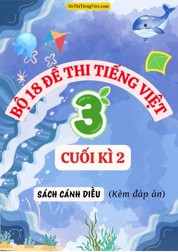 Bộ 18 Đề thi Tiếng Việt 3 cuối học kì 2 sách Cánh Diều (Có đáp án)