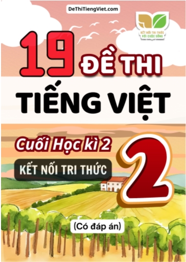 Bộ 19 Đề thi Tiếng Việt 2 cuối học kì 2 sách Kết Nối Tri Thức (Có đáp án)
