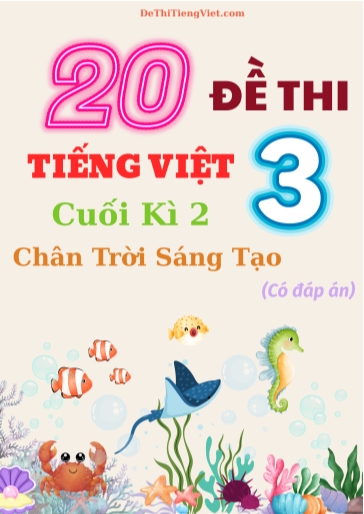 Bộ 20 Đề thi Tiếng Việt 3 cuối học kì 2 sách Chân Trời Sáng Tạo (Có đáp án)