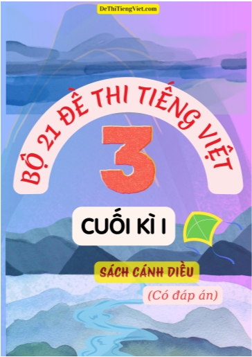 Bộ 21 Đề thi Tiếng Việt 3 cuối học kì 1 sách Cánh Diều (Có đáp án)