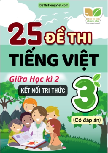 Bộ 25 Đề thi Tiếng Việt 3 giữa học kì 2 sách Kết Nối Tri Thức (Có đáp án)