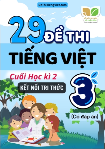Bộ 29 Đề thi Tiếng Việt 3 cuối học kì 2 sách Kết Nối Tri Thức (Có đáp án)