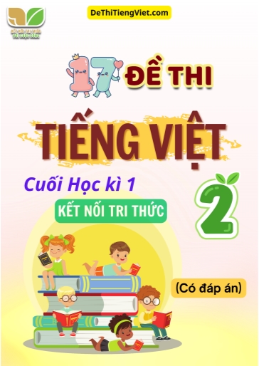 Bộ 17 Đề thi Tiếng Việt 2 cuối học kì 1 sách Kết Nối Tri Thức (Có đáp án)