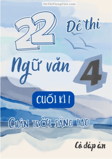 Bộ 22 Đề thi Tiếng Việt 4 cuối Kì 1 Chân Trời Sáng Tạo (Có đáp án)