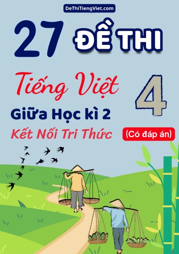 Bộ 27 Đề thi Tiếng Việt 4 giữa Kì 2 Kết Nối Tri Thức (Có đáp án)