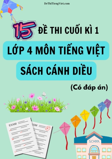 Bộ 15 Đề thi cuối kì 1 Lớp 4 môn Tiếng Việt sách Cánh Diều (Có đáp án)