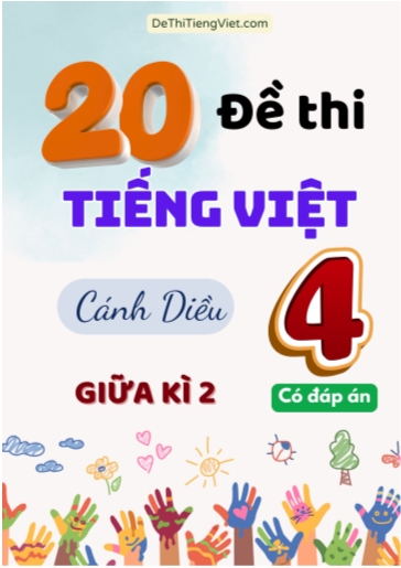 Bộ 20 Đề thi Tiếng Việt 4 Cánh Diều giữa Kì 2 (Có đáp án)