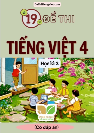Bộ 19 Đề thi Tiếng Việt Lớp 4 học kì 2 Kết Nối Tri Thức (Có đáp án)