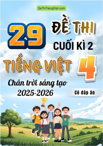Bộ 29 Đề thi cuối Kì 2 Tiếng Việt 4 Chân Trời Sáng Tạo 2025-2026 (Có đáp án)