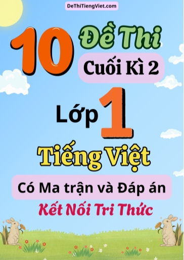 Bộ 10 Đề thi cuối kì 2 Lớp 1 môn Tiếng Việt có Ma trận và Đáp án (Kết nối tri thức)