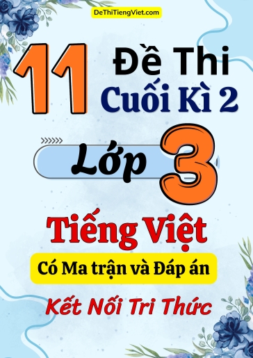 Bộ 11 Đề thi cuối kì 2 Lớp 3 môn Tiếng Việt có Ma trận và Đáp án (Kết nối tri thức)