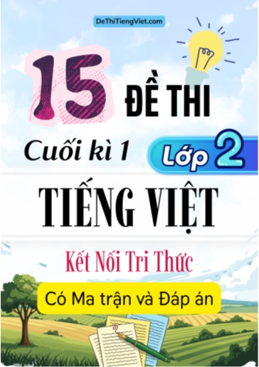 Bộ 15 Đề thi cuối kì 1 Lớp 2 môn Tiếng Việt có Ma trận và Đáp án (Kết nối tri thức)