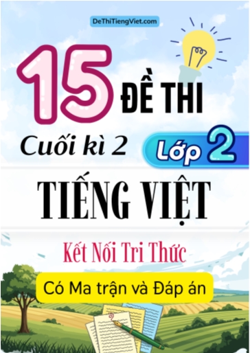 Bộ 15 Đề thi cuối kì 2 Lớp 2 môn Tiếng Việt có Ma trận và Đáp án (Kết nối tri thức)