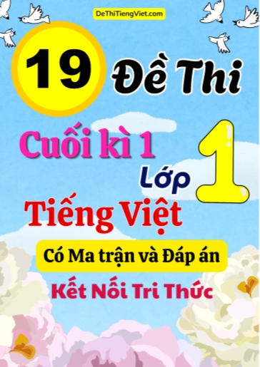 Bộ 19 Đề thi cuối kì 1 Lớp 1 môn Tiếng Việt có Ma trận và Đáp án (Kết nối tri thức)