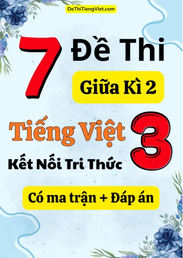 Bộ 7 Đề thi giữa kì 2 Tiếng Việt Lớp 3 Kết nối tri thức (Có ma trận + Đáp án)