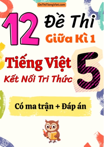 Bộ 12 Đề thi giữa kì 1 Tiếng Việt Lớp 5 Kết nối tri thức (Có ma trận + Đáp án)