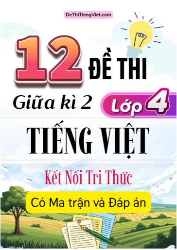 Bộ 12 Đề thi giữa kì 2 Tiếng Việt Lớp 4 Kết nối tri thức (Có ma trận + Đáp án)