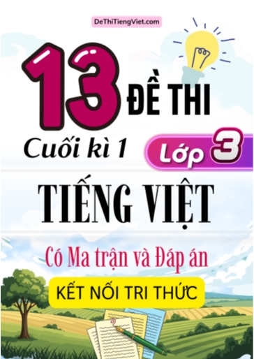 Bộ 13 Đề thi cuối kì 1 Lớp 3 môn Tiếng Việt có Ma trận và Đáp án (Kết nối tri thức)