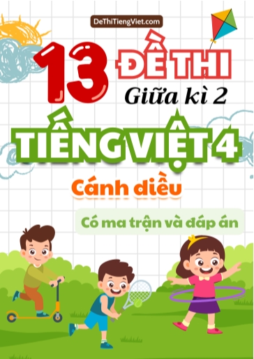 Bộ 13 Đề thi giữa kì 2 Tiếng Việt Lớp 4 Cánh Diều (Có ma trận + Đáp án)